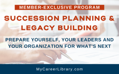 Succession Planning & Legacy Building: How to Prepare Yourself, Your Team and Your Organization for Your Next Move