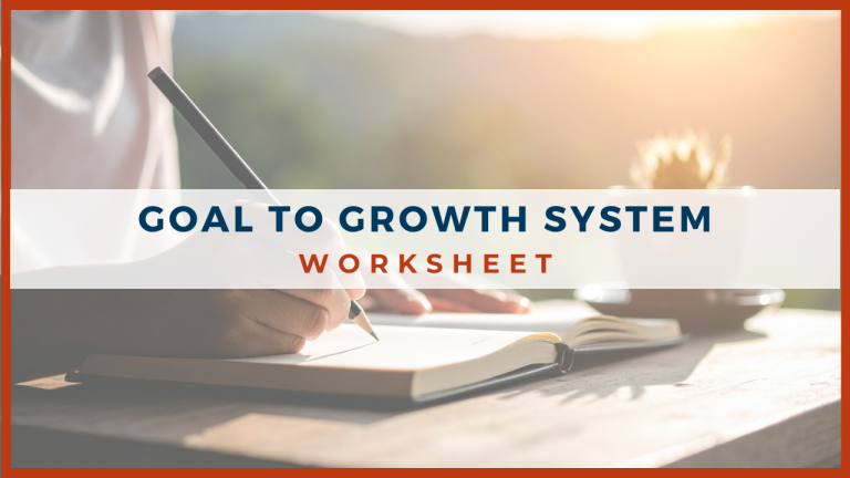 Goal to Growth System Worksheet